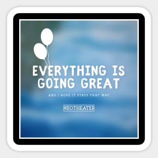 Everything is Going Great Sticker